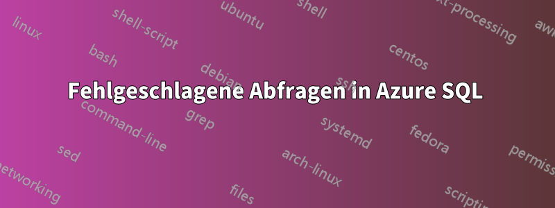 Fehlgeschlagene Abfragen in Azure SQL