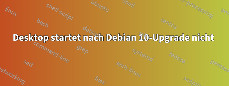 Desktop startet nach Debian 10-Upgrade nicht