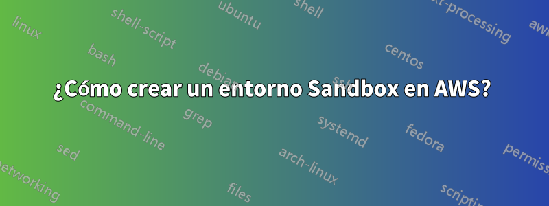 ¿Cómo crear un entorno Sandbox en AWS?