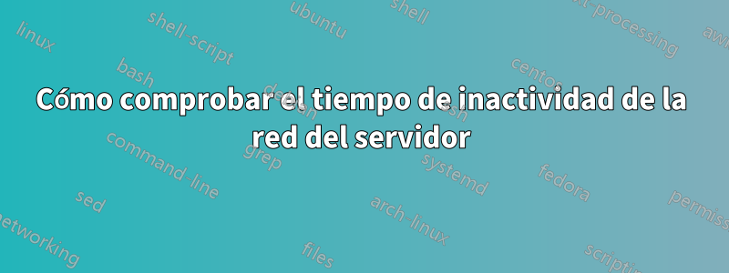 Cómo comprobar el tiempo de inactividad de la red del servidor