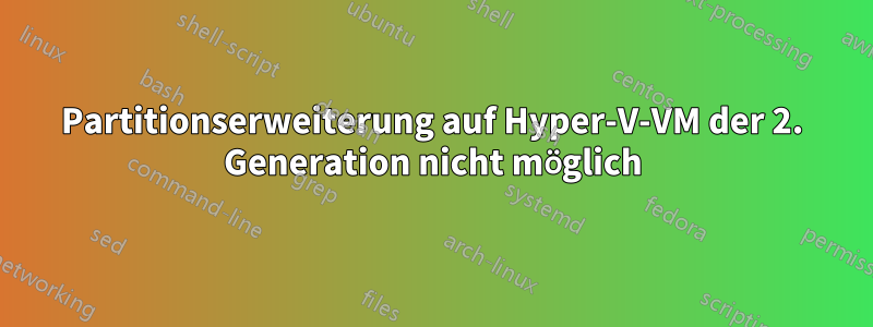 Partitionserweiterung auf Hyper-V-VM der 2. Generation nicht möglich