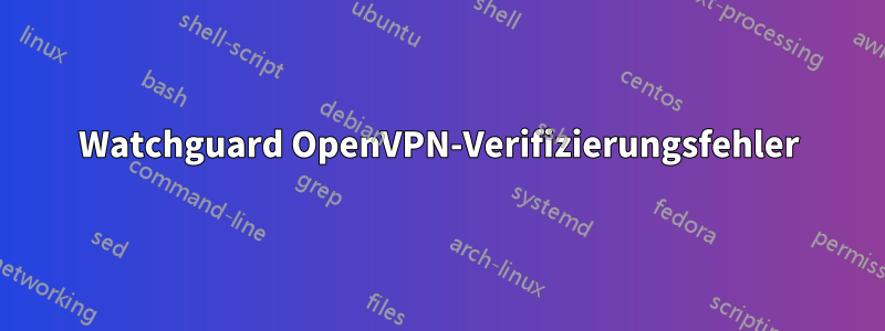 Watchguard OpenVPN-Verifizierungsfehler