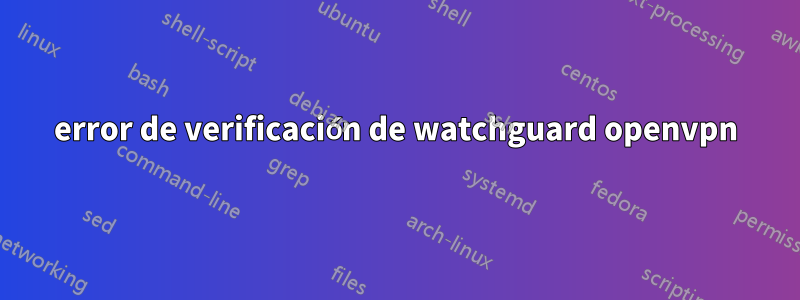 error de verificación de watchguard openvpn