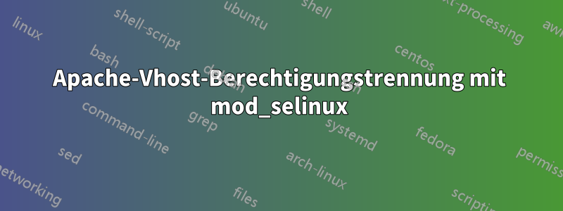 Apache-Vhost-Berechtigungstrennung mit mod_selinux