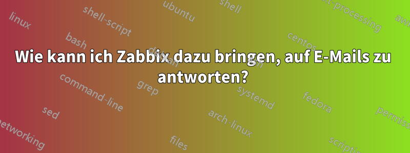 Wie kann ich Zabbix dazu bringen, auf E-Mails zu antworten?