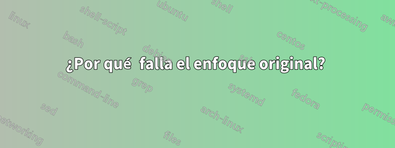 ¿Por qué falla el enfoque original?