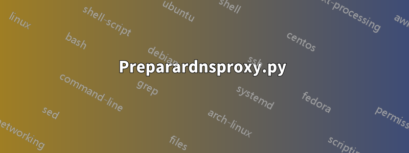 Preparardnsproxy.py