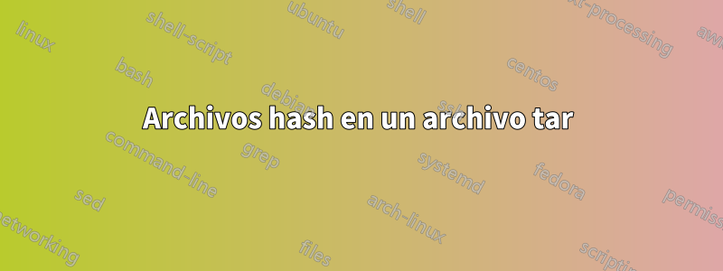 Archivos hash en un archivo tar