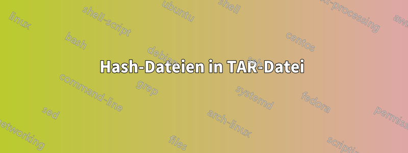 Hash-Dateien in TAR-Datei