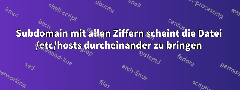 Subdomain mit allen Ziffern scheint die Datei /etc/hosts durcheinander zu bringen