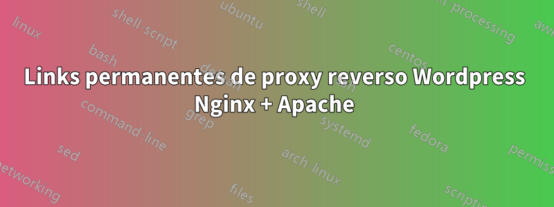 Links permanentes de proxy reverso Wordpress Nginx + Apache