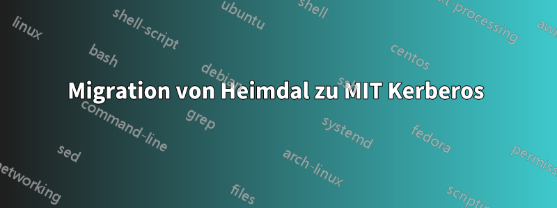 Migration von Heimdal zu MIT Kerberos