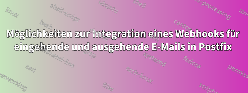 Möglichkeiten zur Integration eines Webhooks für eingehende und ausgehende E-Mails in Postfix