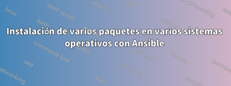 Instalación de varios paquetes en varios sistemas operativos con Ansible