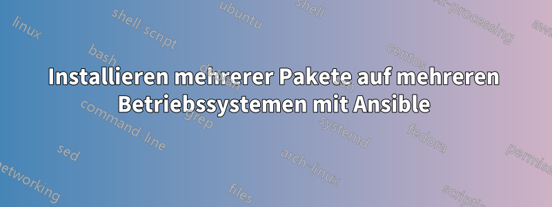 Installieren mehrerer Pakete auf mehreren Betriebssystemen mit Ansible