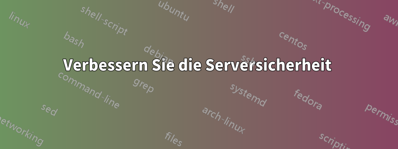 Verbessern Sie die Serversicherheit