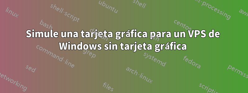 Simule una tarjeta gráfica para un VPS de Windows sin tarjeta gráfica