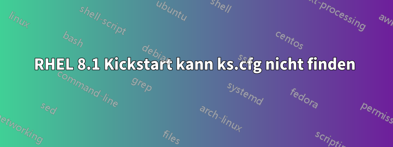 RHEL 8.1 Kickstart kann ks.cfg nicht finden