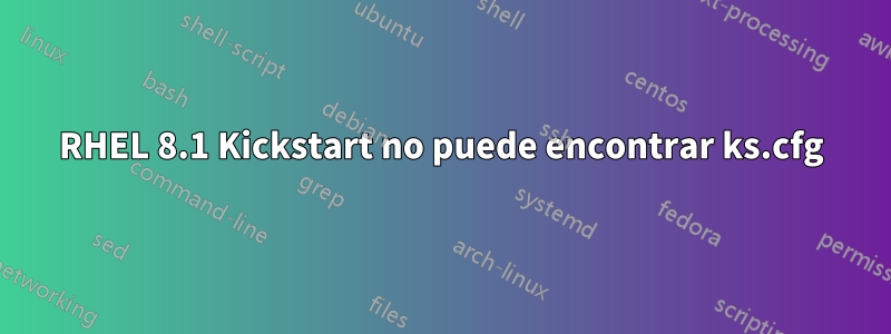 RHEL 8.1 Kickstart no puede encontrar ks.cfg