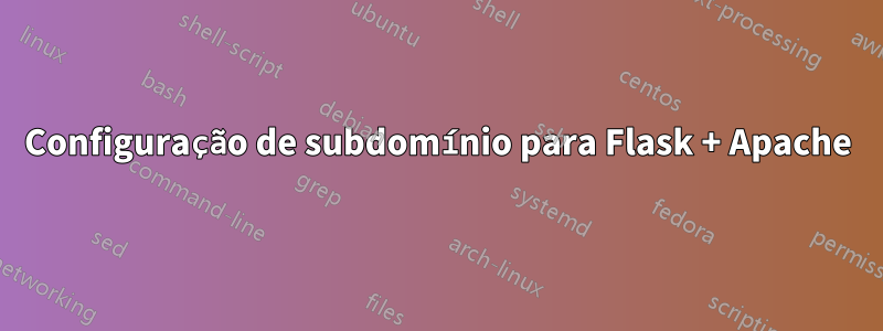 Configuração de subdomínio para Flask + Apache