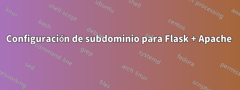 Configuración de subdominio para Flask + Apache