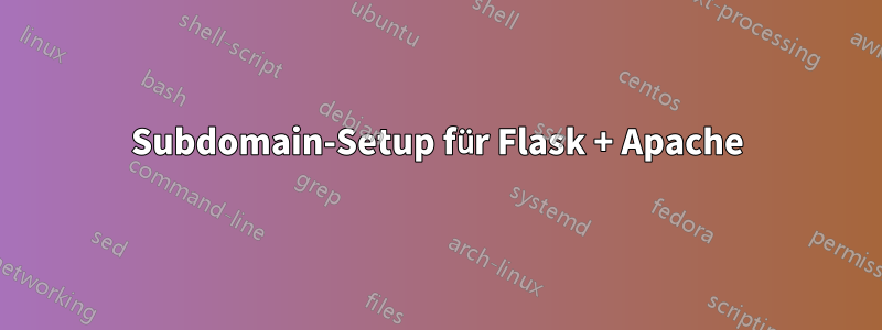 Subdomain-Setup für Flask + Apache