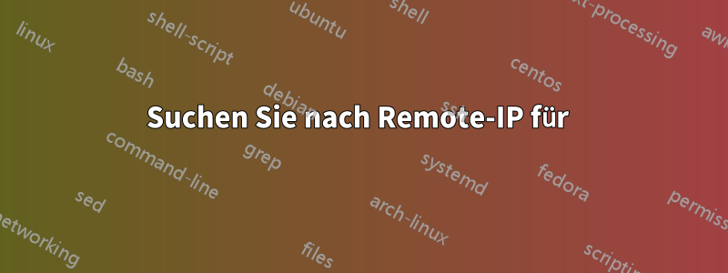 Suchen Sie nach Remote-IP für 