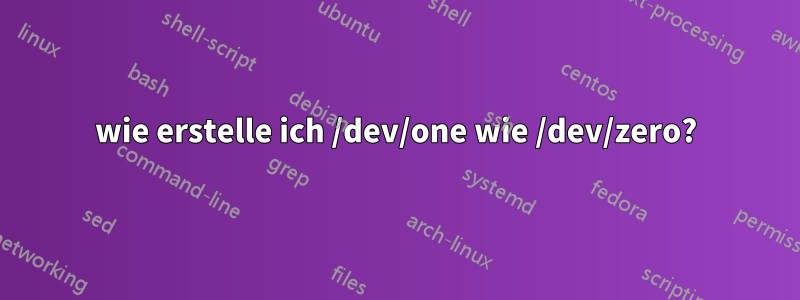 wie erstelle ich /dev/one wie /dev/zero?