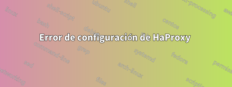 Error de configuración de HaProxy