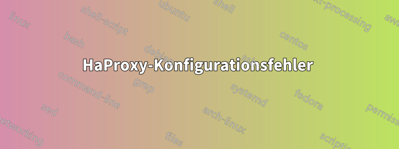 HaProxy-Konfigurationsfehler