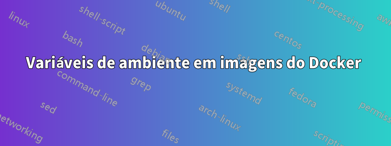 Variáveis ​​de ambiente em imagens do Docker