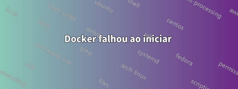 Docker falhou ao iniciar