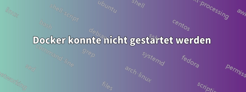 Docker konnte nicht gestartet werden