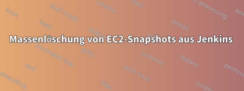 Massenlöschung von EC2-Snapshots aus Jenkins