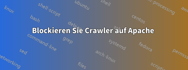 Blockieren Sie Crawler auf Apache