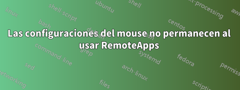 Las configuraciones del mouse no permanecen al usar RemoteApps