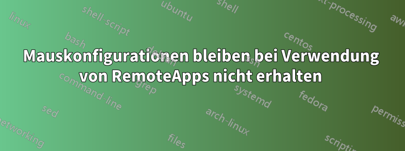 Mauskonfigurationen bleiben bei Verwendung von RemoteApps nicht erhalten