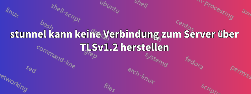 stunnel kann keine Verbindung zum Server über TLSv1.2 herstellen