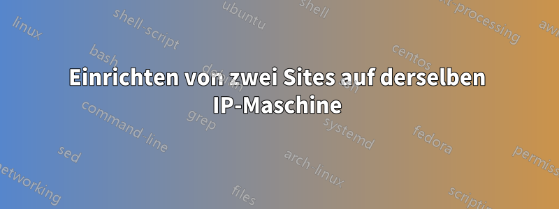 Einrichten von zwei Sites auf derselben IP-Maschine