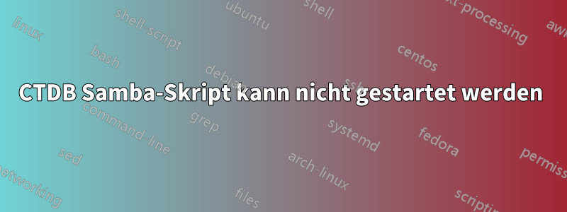 CTDB Samba-Skript kann nicht gestartet werden