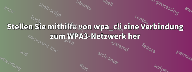 Stellen Sie mithilfe von wpa_cli eine Verbindung zum WPA3-Netzwerk her