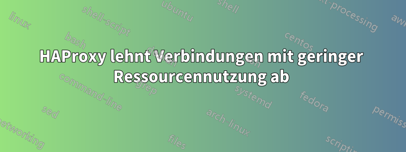 HAProxy lehnt Verbindungen mit geringer Ressourcennutzung ab