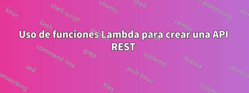 Uso de funciones Lambda para crear una API REST