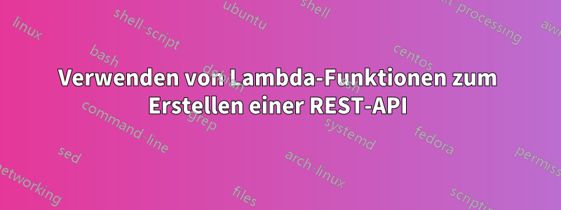 Verwenden von Lambda-Funktionen zum Erstellen einer REST-API