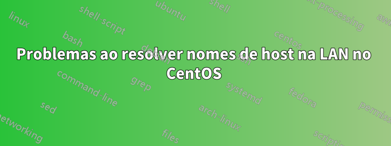 Problemas ao resolver nomes de host na LAN no CentOS