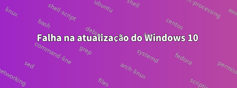 Falha na atualização do Windows 10