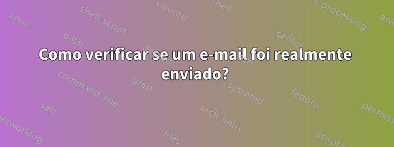 Como verificar se um e-mail foi realmente enviado?