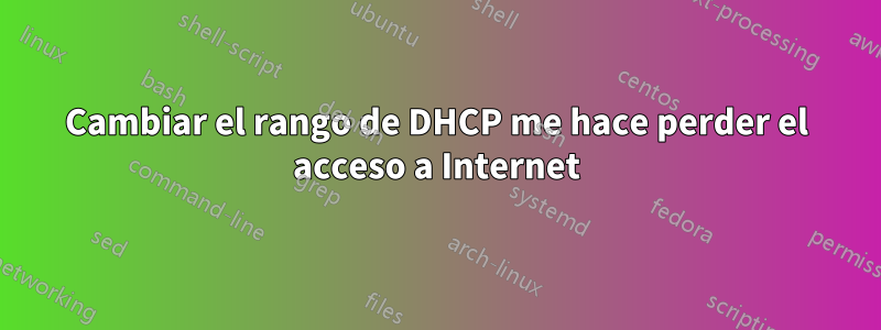 Cambiar el rango de DHCP me hace perder el acceso a Internet