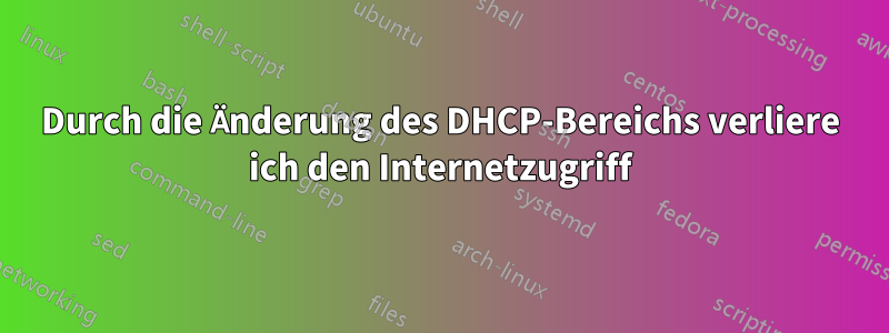 Durch die Änderung des DHCP-Bereichs verliere ich den Internetzugriff