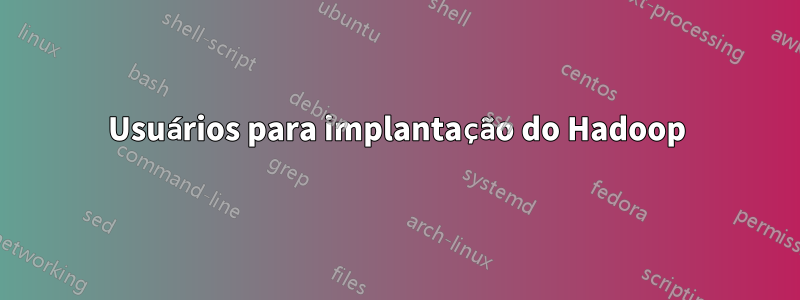 Usuários para implantação do Hadoop